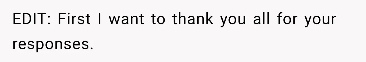 EDIT: First I want to thank you all for your responses.