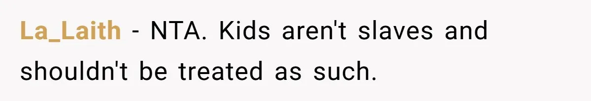 La_Laith − NTA. Kids aren't slaves and shouldn't be treated as such.