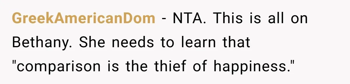 GreekAmericanDom − NTA. This is all on Bethany. She needs to learn that "comparison is the thief of happiness."
