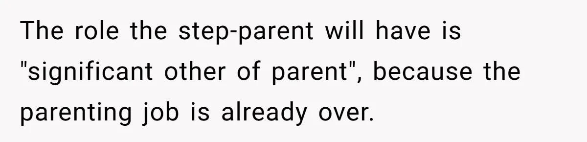 The role the step-parent will have is "significant other of parent", because the parenting job is already over.