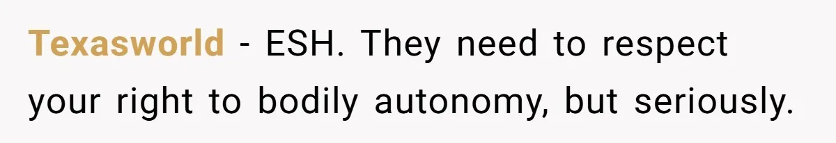 Texasworld − ESH. They need to respect your right to bodily autonomy, but seriously.