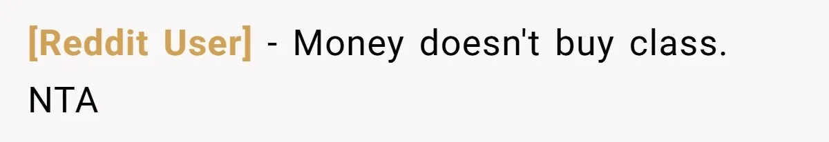 [Reddit User] − Money doesn't buy class. NTA
