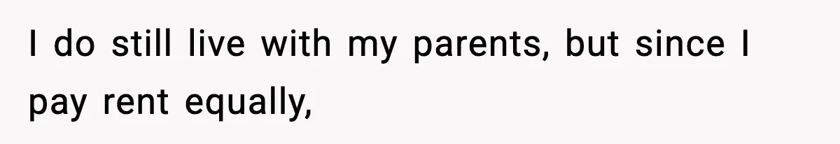 Sister-In-Law Throws Out New Mom’s Formula And Supplies, Gets Kicked Out On The Spot I do still live with my parents, but since I pay rent equally,