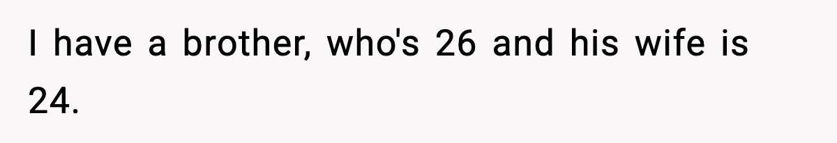Sister-In-Law Throws Out New Mom’s Formula And Supplies, Gets Kicked Out On The Spot I have a brother, who's 26 and his wife is 24.