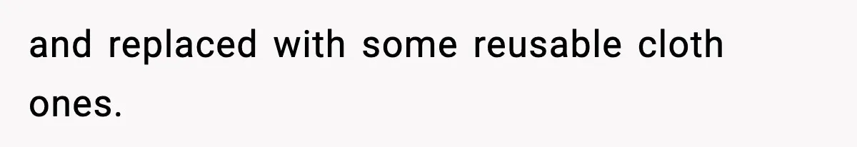 Sister-In-Law Throws Out New Mom’s Formula And Supplies, Gets Kicked Out On The Spot and replaced with some reusable cloth ones.