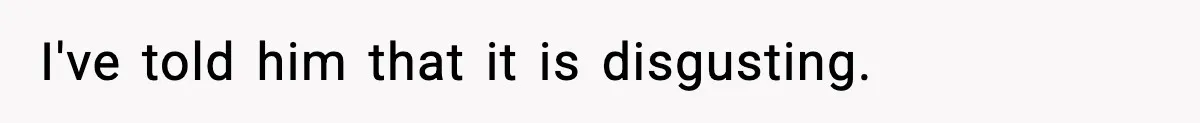 Dad Laughs When Son Gets Chewed Out For Bad Table Manners By His Girlfriend’s Parents I've told him that it is disgusting.