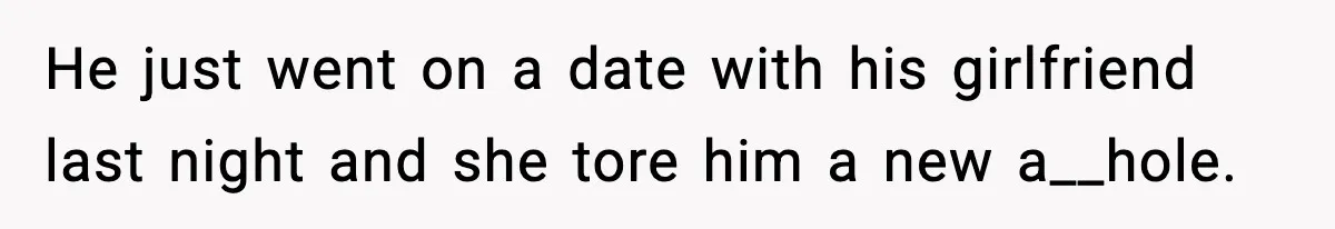 Dad Laughs When Son Gets Chewed Out For Bad Table Manners By His Girlfriend’s Parents He just went on a date with his girlfriend last night and she tore him a new a__hole.