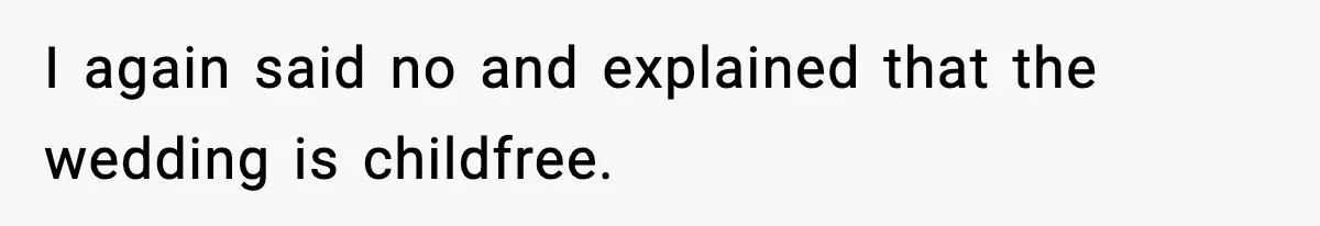 I again said no and explained that the wedding is childfree.