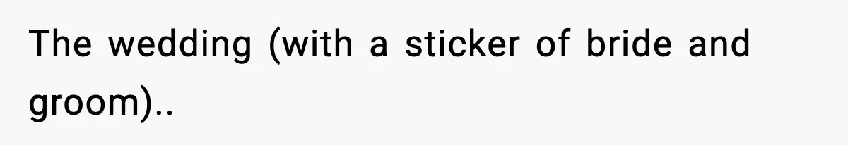 The wedding (with a sticker of bride and groom)..