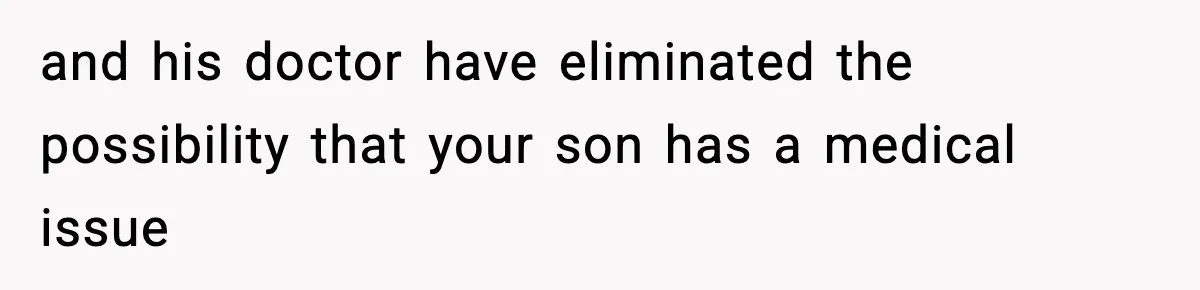 Dad Laughs When Son Gets Chewed Out For Bad Table Manners By His Girlfriend’s Parents and his doctor have eliminated the possibility that your son has a medical issue