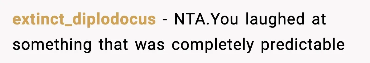 Dad Laughs When Son Gets Chewed Out For Bad Table Manners By His Girlfriend’s Parents extinct_diplodocus − NTA.You laughed at something that was completely predictable