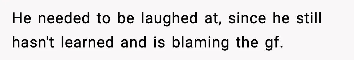 Dad Laughs When Son Gets Chewed Out For Bad Table Manners By His Girlfriend’s Parents He needed to be laughed at, since he still hasn't learned and is blaming the gf.