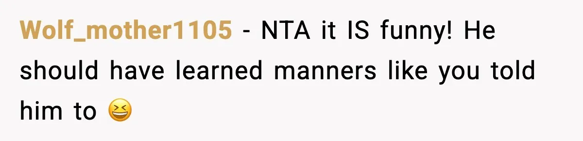 Dad Laughs When Son Gets Chewed Out For Bad Table Manners By His Girlfriend’s Parents Wolf_mother1105 − NTA it IS funny! He should have learned manners like you told him to 😆