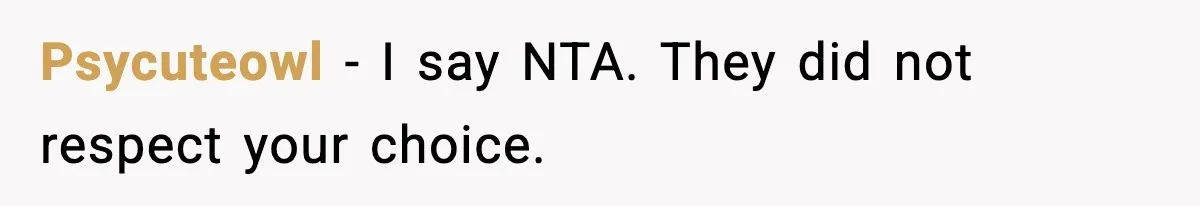 Psycuteowl − I say NTA. They did not respect your choice.