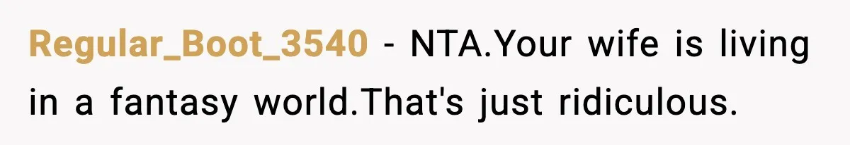 Dad Laughs When Son Gets Chewed Out For Bad Table Manners By His Girlfriend’s Parents Regular_Boot_3540 − NTA.Your wife is living in a fantasy world.That's just ridiculous.