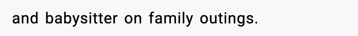 and babysitter on family outings.