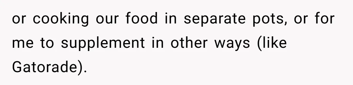 Boyfriend With High Blood Pressure Asks Girlfriend To Cut Salt From Meals, She Stands Her Ground or cooking our food in separate pots, or for me to supplement in other ways (like Gatorade).