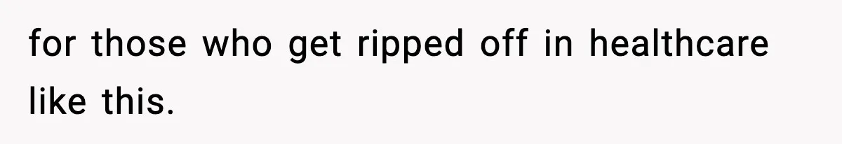 for those who get ripped off in healthcare like this.