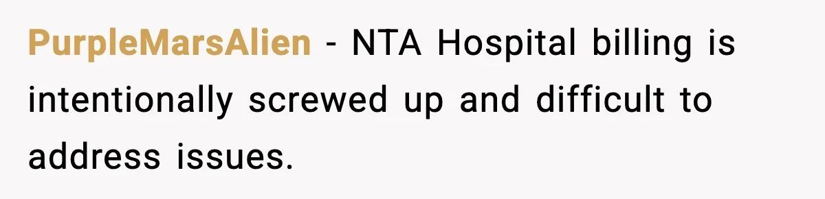 PurpleMarsAlien − NTA Hospital billing is intentionally screwed up and difficult to address issues.