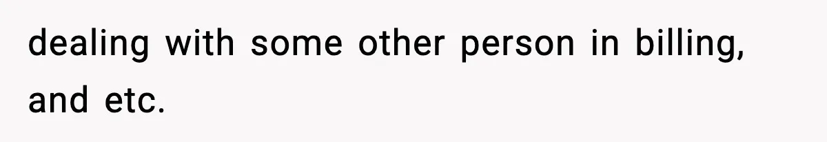 dealing with some other person in billing, and etc.