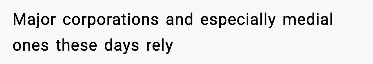 Major corporations and especially medial ones these days rely