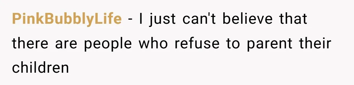 PinkBubblyLife − I just can't believe that there are people who refuse to parent their children