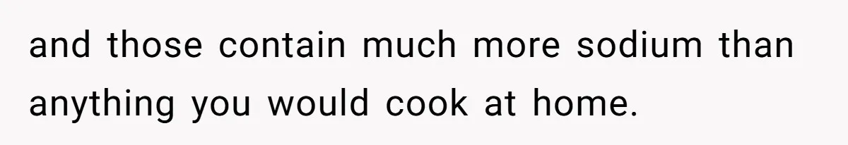 Boyfriend With High Blood Pressure Asks Girlfriend To Cut Salt From Meals, She Stands Her Ground and those contain much more sodium than anything you would cook at home.