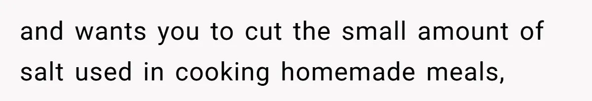 Boyfriend With High Blood Pressure Asks Girlfriend To Cut Salt From Meals, She Stands Her Ground and wants you to cut the small amount of salt used in cooking homemade meals,