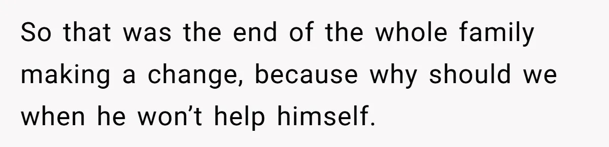 Boyfriend With High Blood Pressure Asks Girlfriend To Cut Salt From Meals, She Stands Her Ground So that was the end of the whole family making a change, because why should we when he won’t help himself.