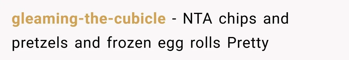 Boyfriend With High Blood Pressure Asks Girlfriend To Cut Salt From Meals, She Stands Her Ground gleaming-the-cubicle − NTA chips and pretzels and frozen egg rolls Pretty