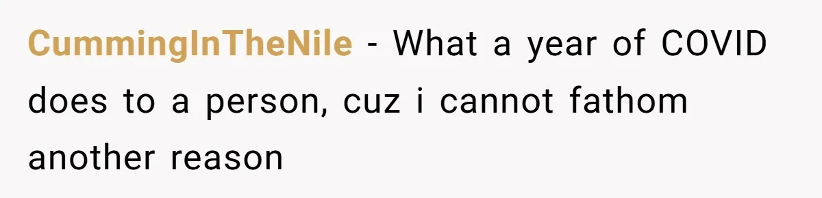 CummingInTheNile − What a year of COVID does to a person, cuz i cannot fathom another reason
