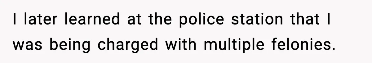 Man Arrested For Crimes He Didn’t Commit, Creates Website To Expose Police Mishandling I later learned at the police station that I was being charged with multiple felonies.