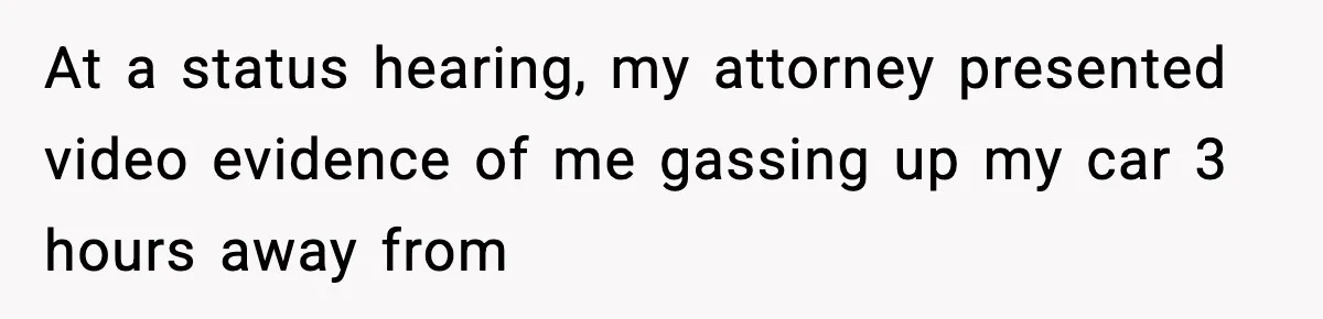 Man Arrested For Crimes He Didn’t Commit, Creates Website To Expose Police Mishandling At a status hearing, my attorney presented video evidence of me gassing up my car 3 hours away from