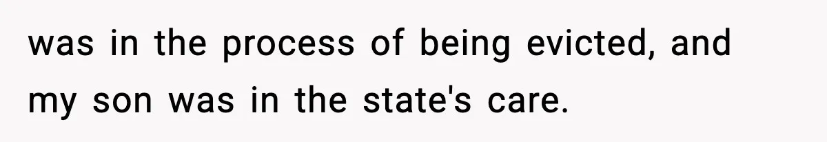 Man Arrested For Crimes He Didn’t Commit, Creates Website To Expose Police Mishandling was in the process of being evicted, and my son was in the state's care.
