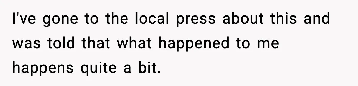 Man Arrested For Crimes He Didn’t Commit, Creates Website To Expose Police Mishandling I've gone to the local press about this and was told that what happened to me happens quite a bit.