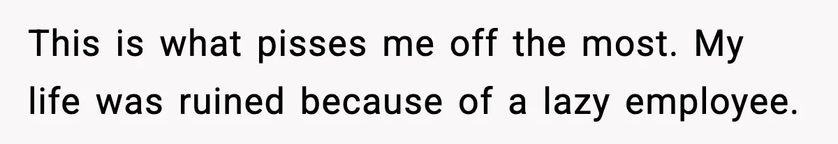 Man Arrested For Crimes He Didn’t Commit, Creates Website To Expose Police Mishandling This is what pisses me off the most. My life was ruined because of a lazy employee.