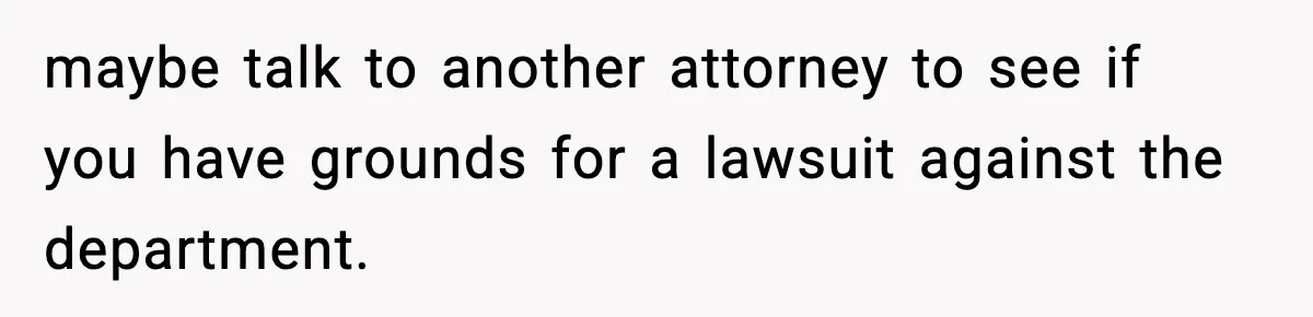 Man Arrested For Crimes He Didn’t Commit, Creates Website To Expose Police Mishandling maybe talk to another attorney to see if you have grounds for a lawsuit against the department.