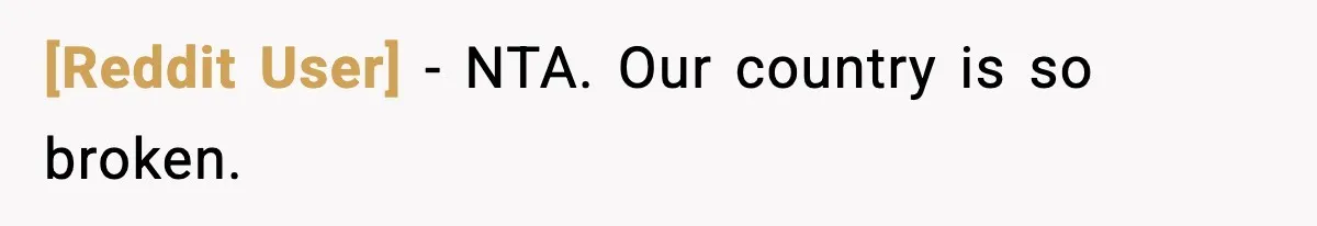 [Reddit User] − NTA. Our country is so broken.