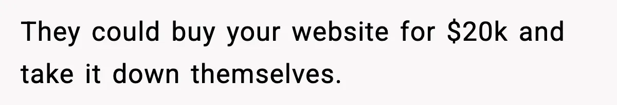 Man Arrested For Crimes He Didn’t Commit, Creates Website To Expose Police Mishandling They could buy your website for $20k and take it down themselves.