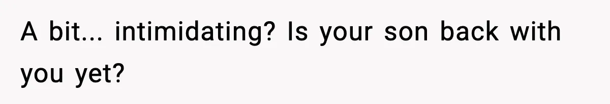 Man Arrested For Crimes He Didn’t Commit, Creates Website To Expose Police Mishandling A bit... intimidating? Is your son back with you yet?