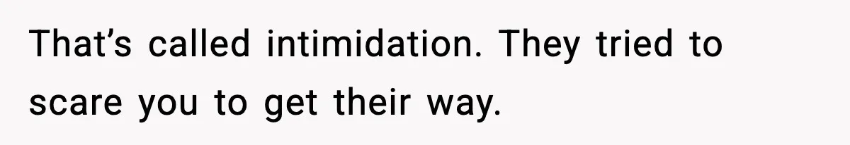 Man Arrested For Crimes He Didn’t Commit, Creates Website To Expose Police Mishandling That’s called intimidation. They tried to scare you to get their way.