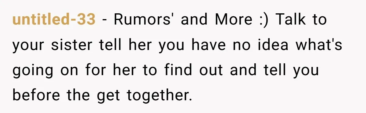 untitled-33 - Rumors' and More :) Talk to your sister tell her you have no idea what's going on for her to find out and tell you before the get...