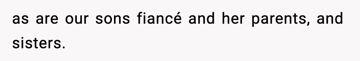 as are our sons fiancé and her parents, and sisters.