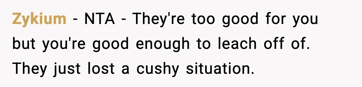 Zykium − NTA - They're too good for you but you're good enough to leach off of. They just lost a cushy situation.