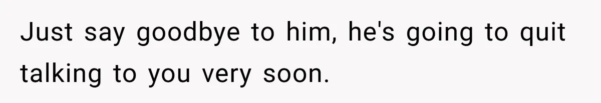 Father Charges Son For Honeymoon Stay At Late Wife’s Cabin, Son Calls Him Selfish Just say goodbye to him, he's going to quit talking to you very soon.