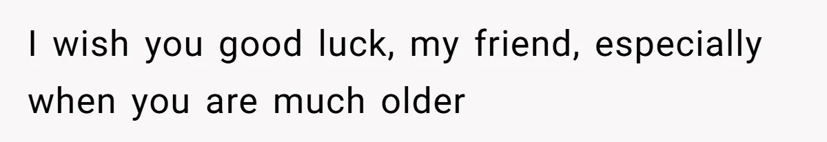 Father Charges Son For Honeymoon Stay At Late Wife’s Cabin, Son Calls Him Selfish I wish you good luck, my friend, especially when you are much older