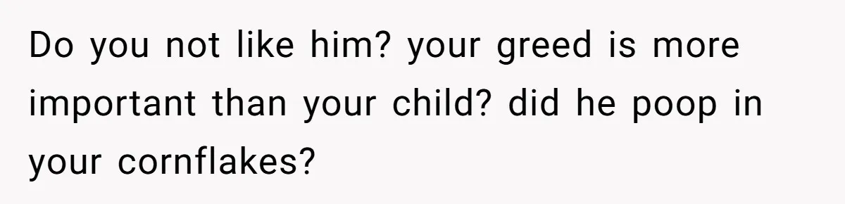 Father Charges Son For Honeymoon Stay At Late Wife’s Cabin, Son Calls Him Selfish Do you not like him? your greed is more important than your child? did he poop in your cornflakes?