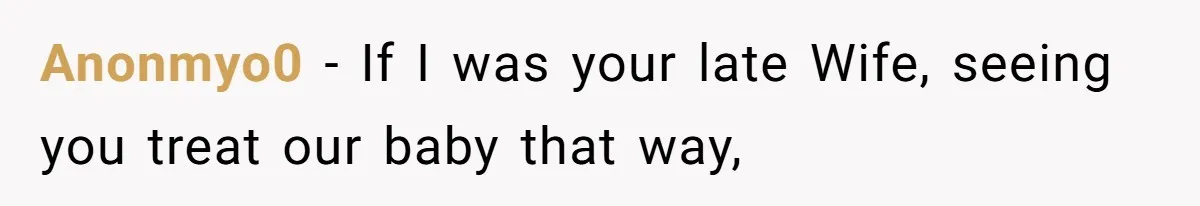 Father Charges Son For Honeymoon Stay At Late Wife’s Cabin, Son Calls Him Selfish Anonmyo0 − If I was your late Wife, seeing you treat our baby that way,