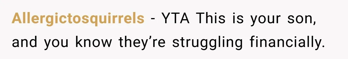 Father Charges Son For Honeymoon Stay At Late Wife’s Cabin, Son Calls Him Selfish Allergictosquirrels − YTA This is your son, and you know they’re struggling financially.