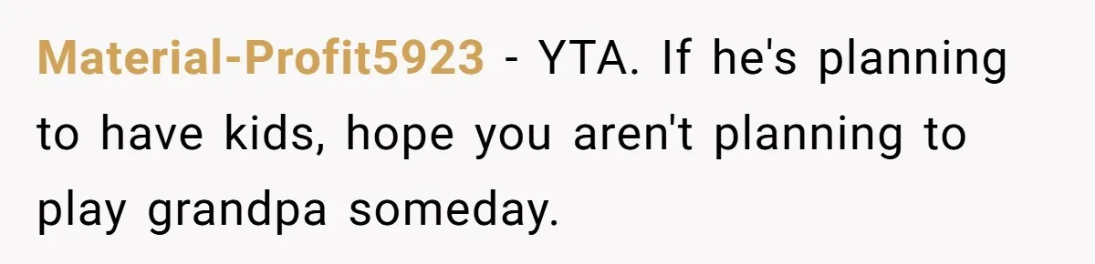 Father Charges Son For Honeymoon Stay At Late Wife’s Cabin, Son Calls Him Selfish Material-Profit5923 − YTA. If he's planning to have kids, hope you aren't planning to play grandpa someday.